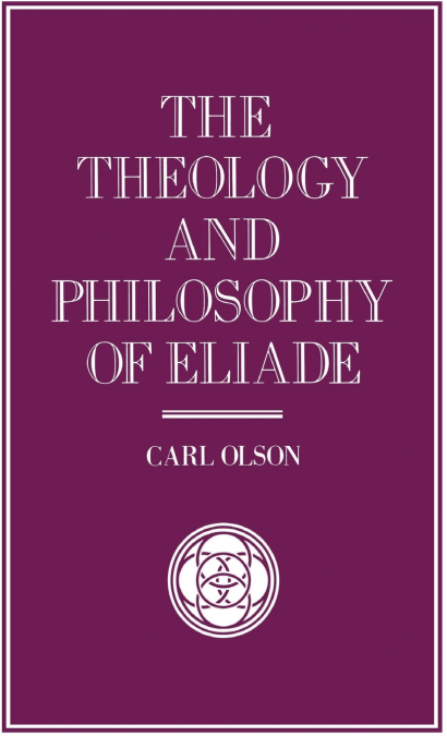 The Theology and Philosophy of Eliade