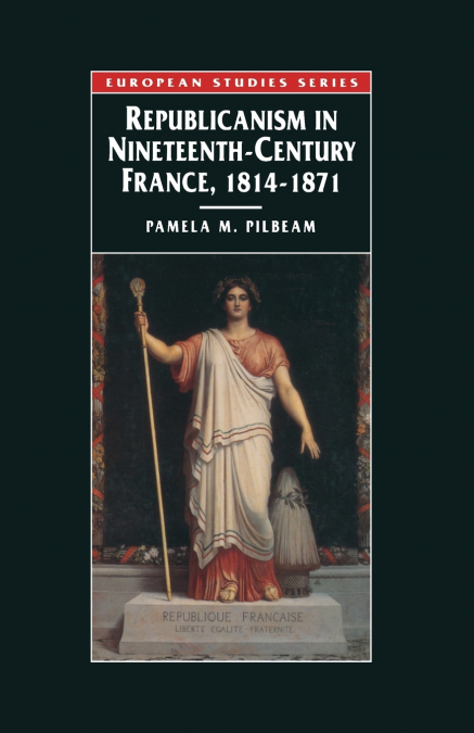 Republicanism in Nineteenth-Century France, 1814-1871
