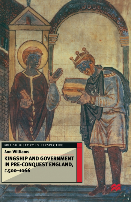 Kingship and Government in Pre-Conquest England c.500-1066