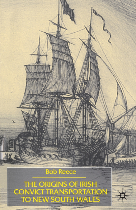 The Origins of Irish Convict Transportation to New South Wales