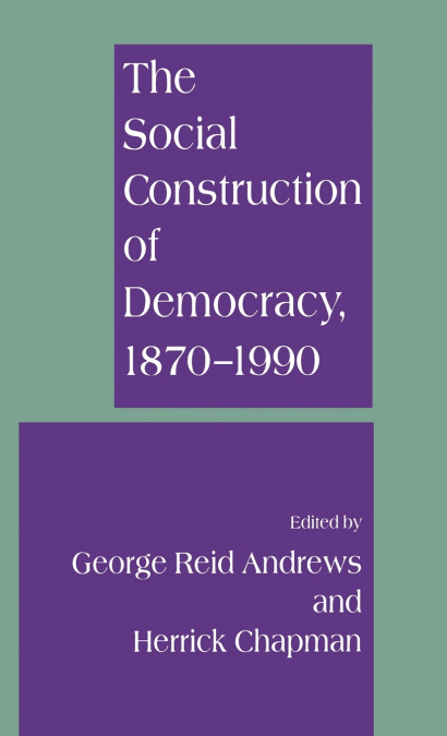 The Social Construction of Democracy, 1870-1990