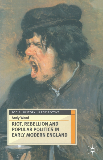 Riot, Rebellion and Popular Politics in Early Modern England