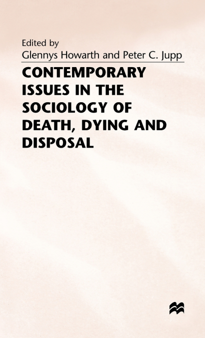Contemporary Issues in the Sociology of Death Dying and Disposal