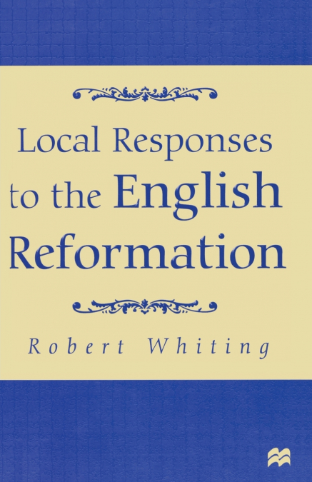 Local Responses to the English Reformation