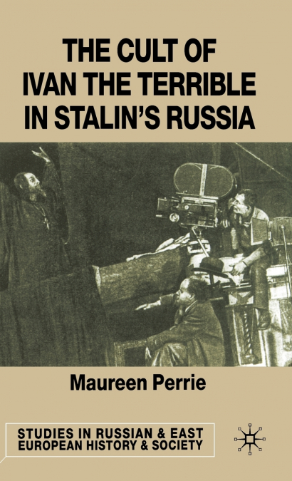 The Cult of Ivan the Terrible in Stalin’s Russia