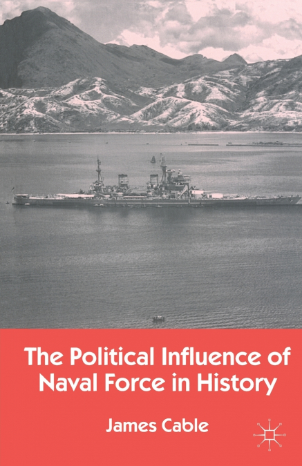 The Political Influence of Naval Force in History