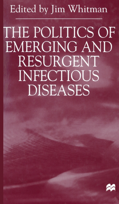 The Politics of Emerging and Resurgent Infectious Diseases