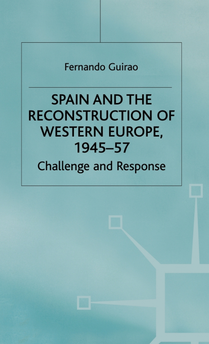 Spain and the Reconstruction of Europe 1945-57