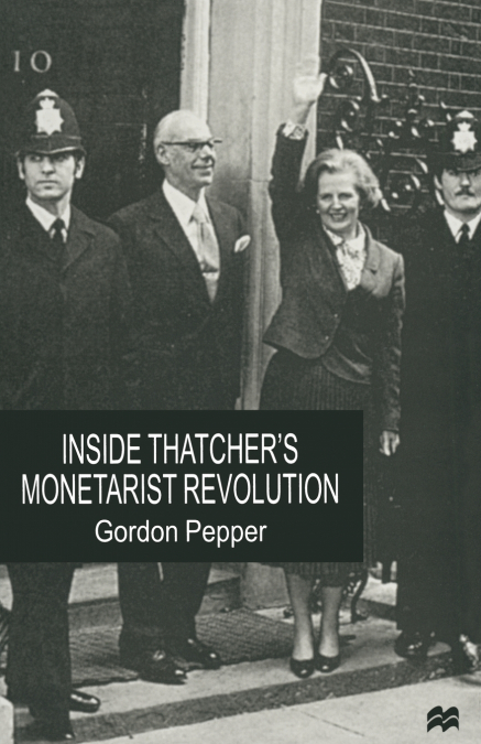 Inside Thatcher’s Monetarist Revolution
