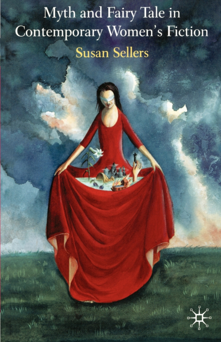 Myth and Fairy Tale in Contemporary Women’s Fiction