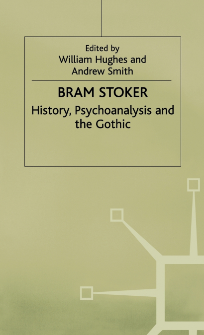 Bram Stoker - History Psychoanalysis and the Gothic