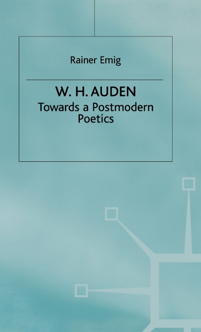 W H Auden - Towards a Postmodern Poetics