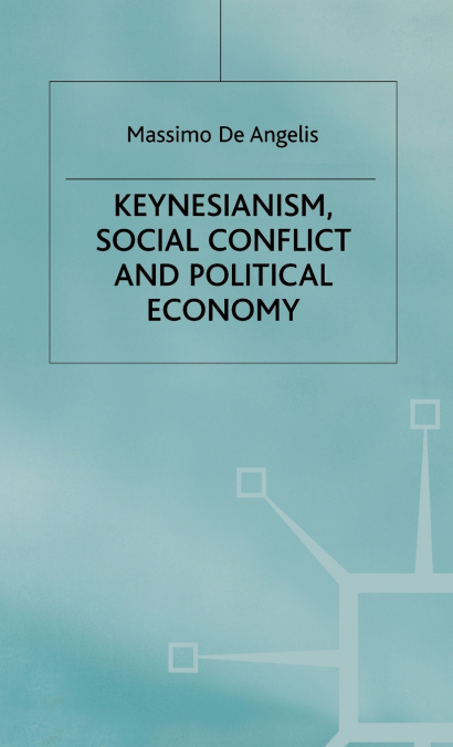 Keynesianism Social Conflict and Political Economy