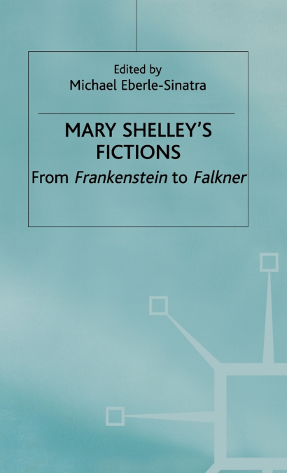 Mary Shelleys Fictions