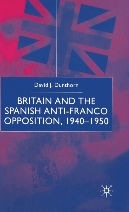 Britain and the Spanish Anti-Franco Opposition