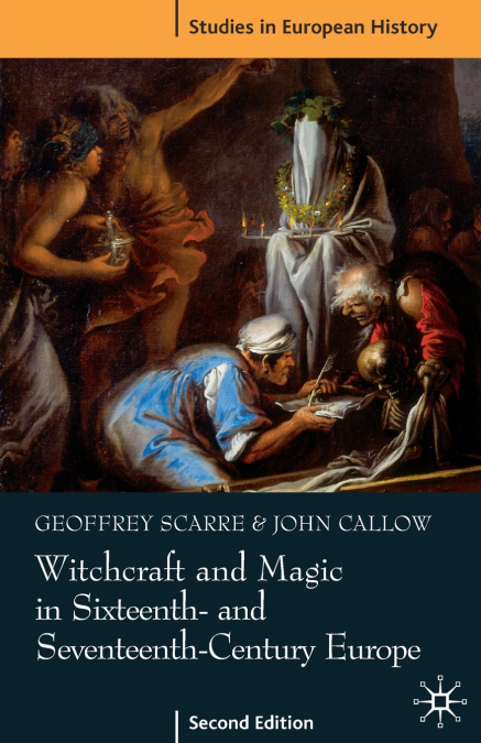 Witchcraft and Magic in Sixteenth- and Seventeenth-Century Europe