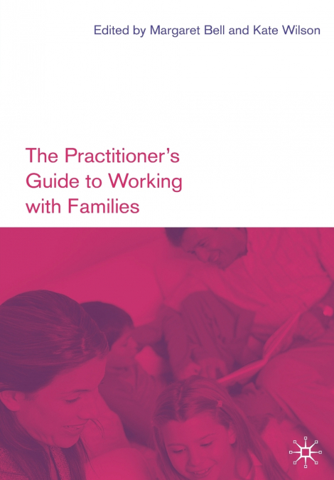 The Practitioner’s Guide to Working with Families