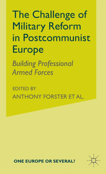The Challenge of Military Reform in Postcommunist Europe