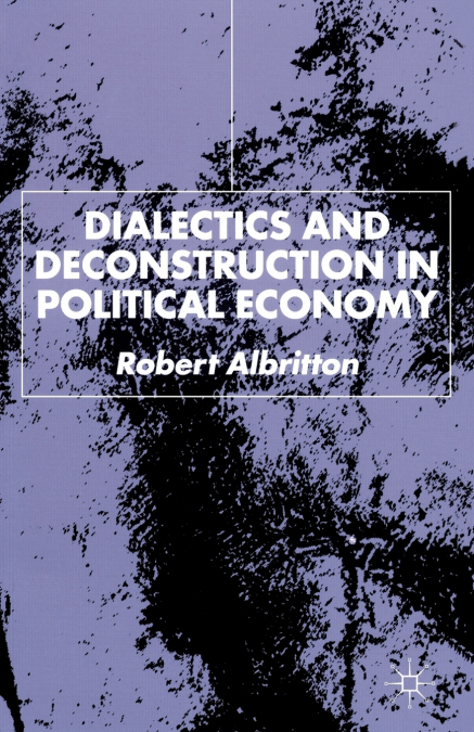 Dialectics and Deconstruction in Political Economy