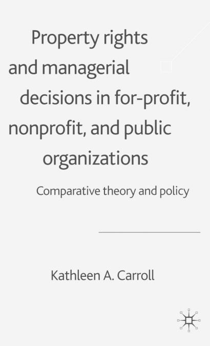 Property Rights and Managerial Decisions in For-Profit, Nonprofit, and Public Organizations