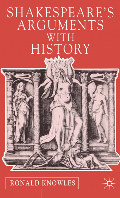 Shakespeare’s Arguments with History