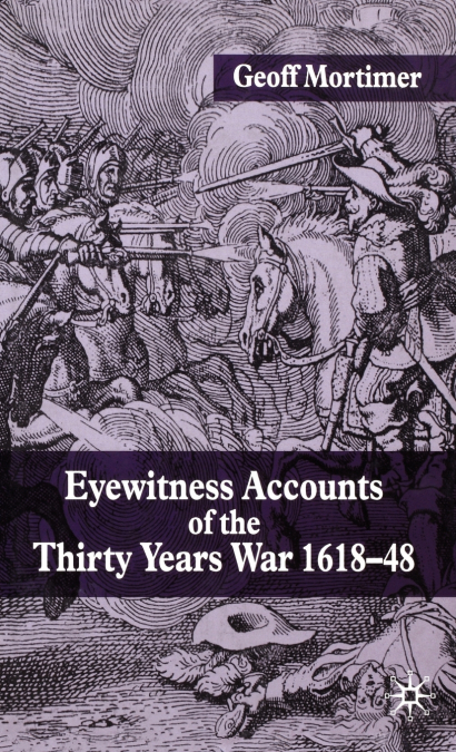 Eyewitness Accounts of the Thirty Years War 1618-48