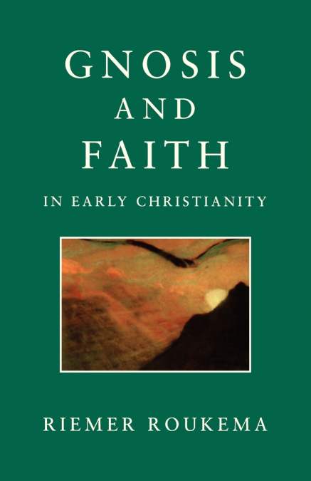Gnosis and Faith in Early Christianity