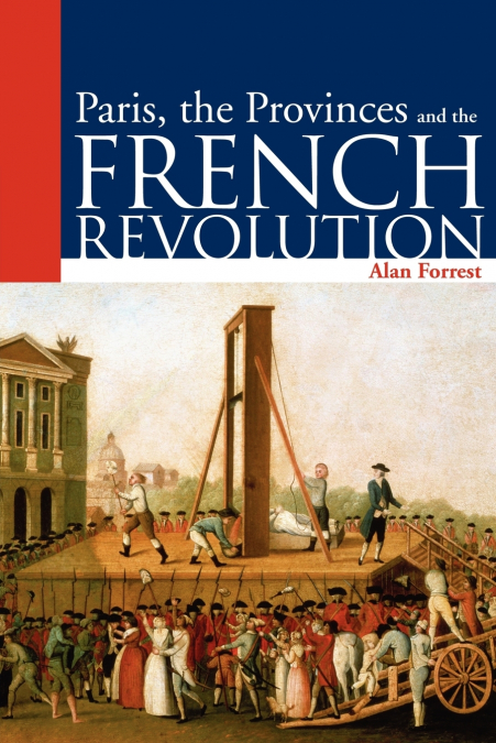 Paris, the Provinces and the French Revolution