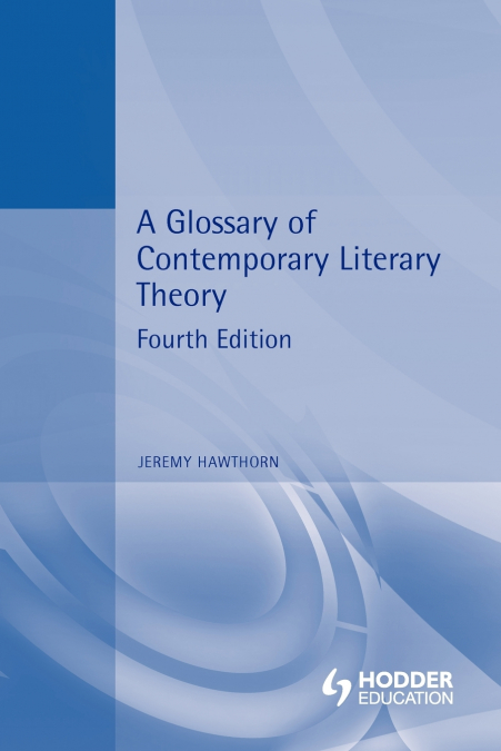 A Glossary of Contemporary Literary Theory Fourth Edition
