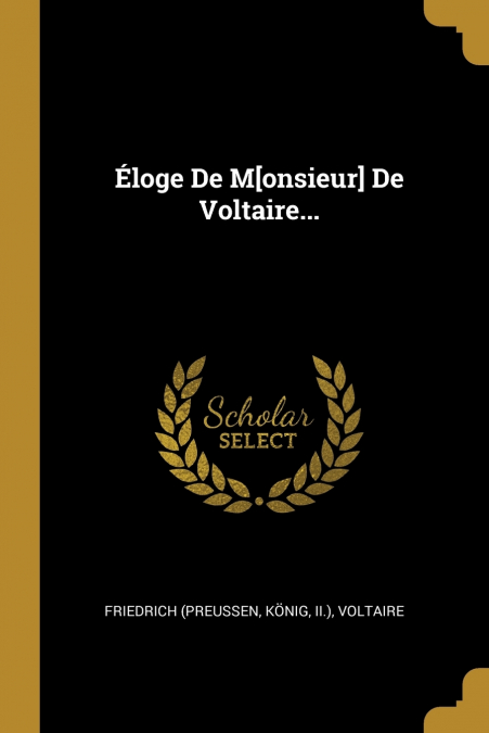 Éloge De M[onsieur] De Voltaire...