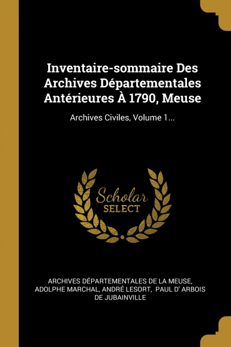 Inventaire-sommaire Des Archives Départementales Antérieures À 1790, Meuse