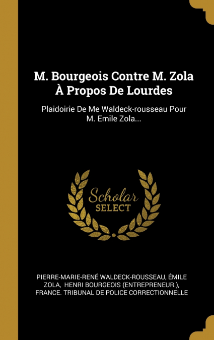 M. Bourgeois Contre M. Zola À Propos De Lourdes