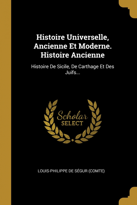 Histoire Universelle, Ancienne Et Moderne. Histoire Ancienne