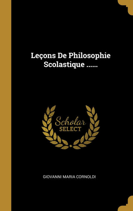 Leçons De Philosophie Scolastique ......