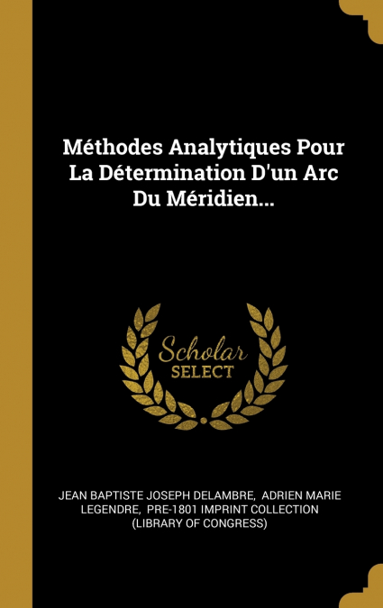 Méthodes Analytiques Pour La Détermination D’un Arc Du Méridien...