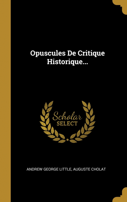 Opuscules De Critique Historique...