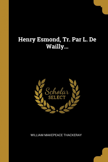 Henry Esmond, Tr. Par L. De Wailly...