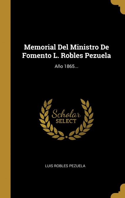 Memorial Del Ministro De Fomento L. Robles Pezuela