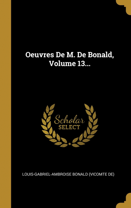 Oeuvres De M. De Bonald, Volume 13...