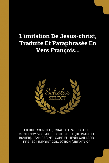 L’imitation De Jésus-christ, Traduite Et Paraphrasée En Vers François...