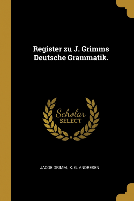 Register zu J. Grimms Deutsche Grammatik.