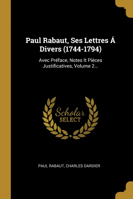 Paul Rabaut, Ses Lettres Á Divers (1744-1794)