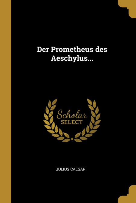 Der Prometheus des Aeschylus...
