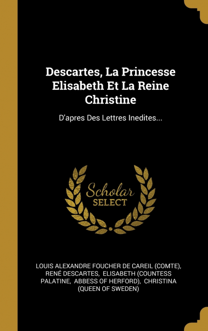 Descartes, La Princesse Elisabeth Et La Reine Christine