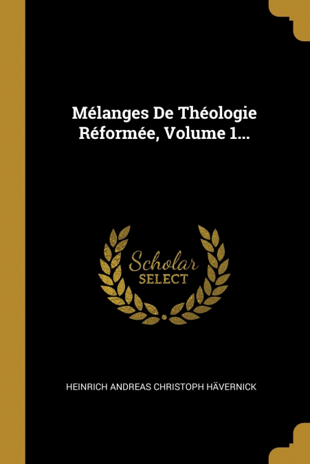 Mélanges De Théologie Réformée, Volume 1...