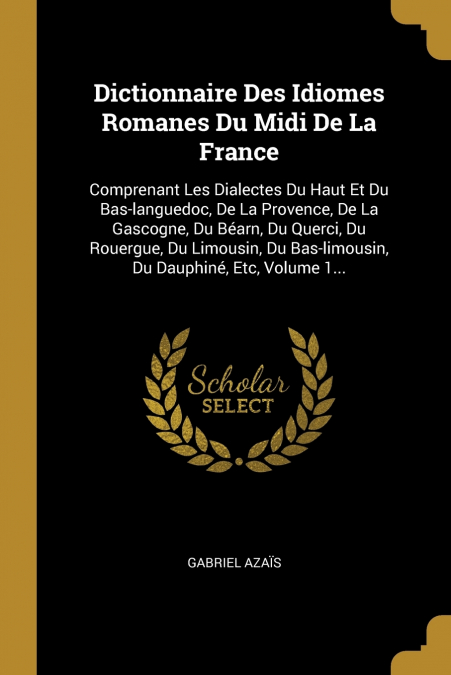 Dictionnaire Des Idiomes Romanes Du Midi De La France