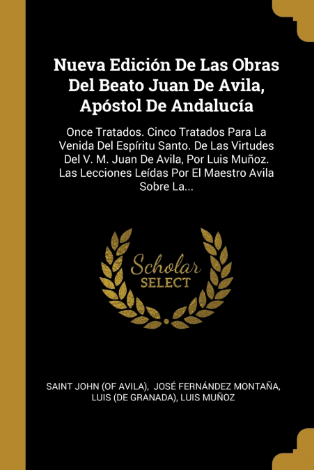 Nueva Edición De Las Obras Del Beato Juan De Avila, Apóstol De Andalucía
