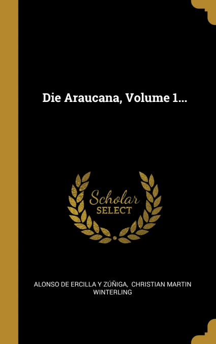 Die Araucana, Volume 1...