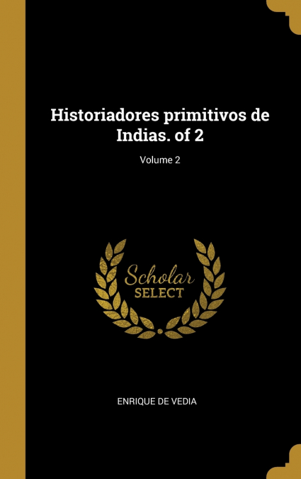 Historiadores primitivos de Indias. of 2; Volume 2