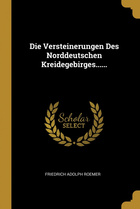 Die Versteinerungen Des Norddeutschen Kreidegebirges......